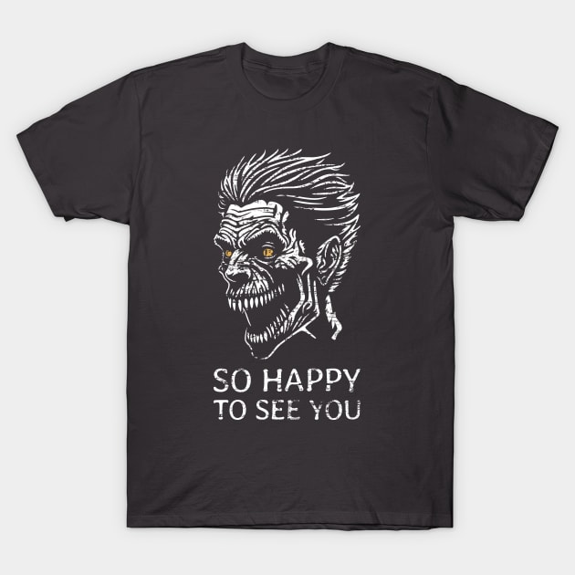 So Happy to See You - Zombie - distressed T-Shirt by NeverDrewBefore